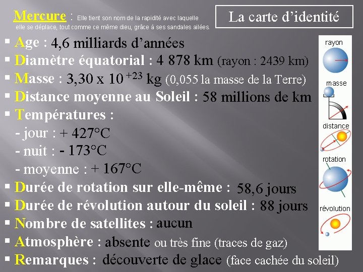 Mercure : Elle tient son nom de la rapidité avec laquelle se déplace, tout