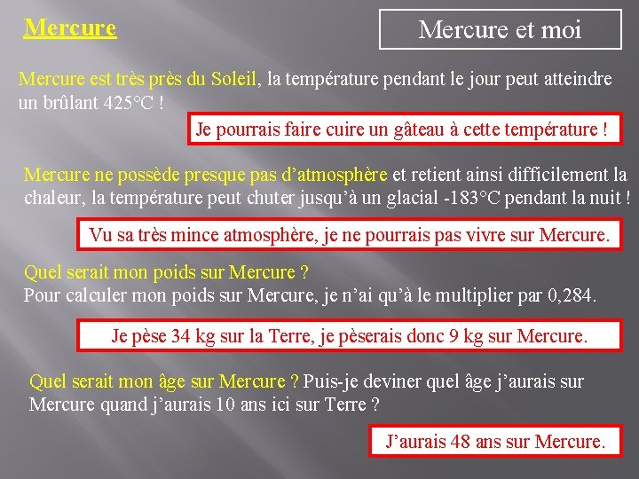 Mercure et moi Mercure est très près du Soleil, la température pendant le jour