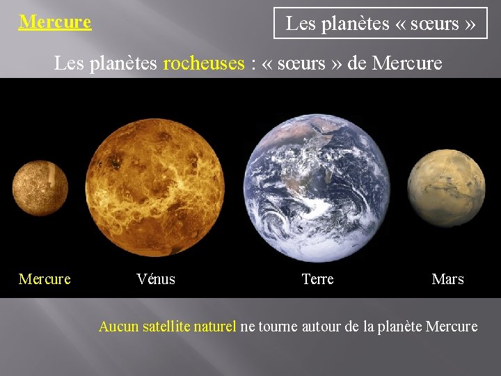 Mercure Les planètes « sœurs » Les planètes rocheuses : « sœurs » de