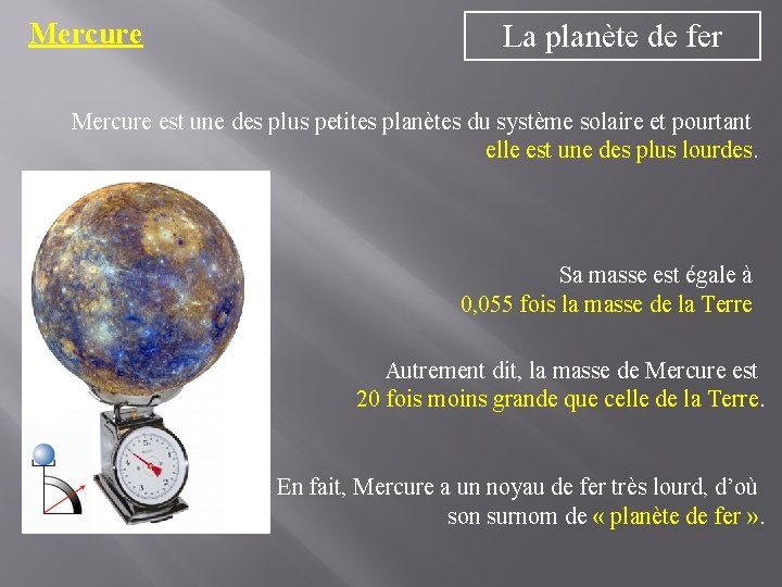 Mercure La planète de fer Mercure est une des plus petites planètes du système