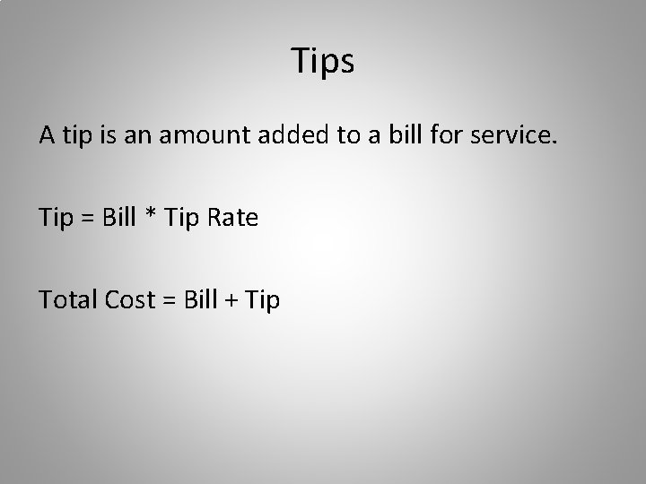 Tips A tip is an amount added to a bill for service. Tip =