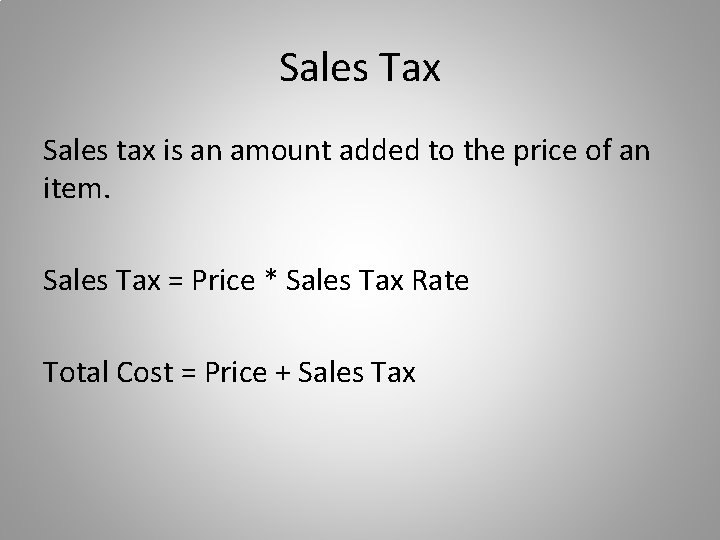 Sales Tax Sales tax is an amount added to the price of an item.