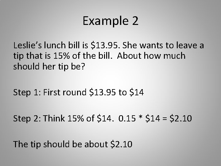 Example 2 Leslie’s lunch bill is $13. 95. She wants to leave a tip