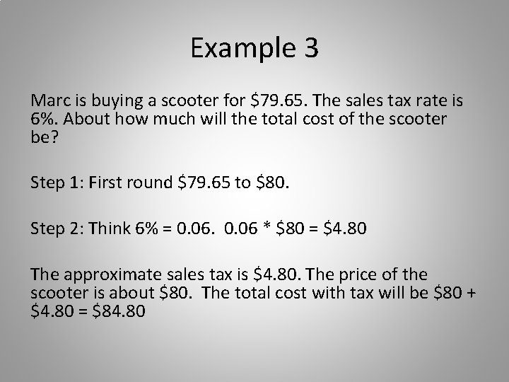 Example 3 Marc is buying a scooter for $79. 65. The sales tax rate