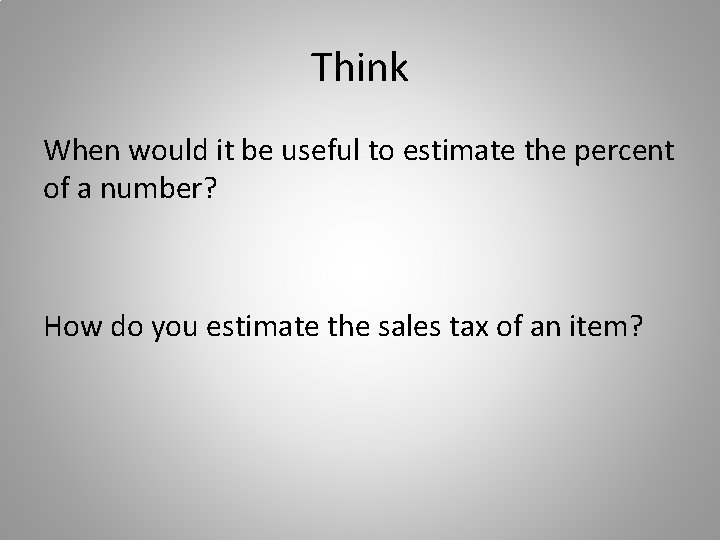 Think When would it be useful to estimate the percent of a number? How