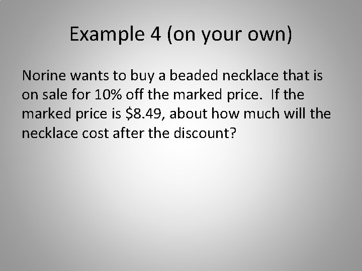 Example 4 (on your own) Norine wants to buy a beaded necklace that is