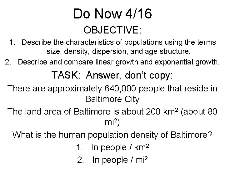 Do Now 4/16 OBJECTIVE: 1. Describe the characteristics of populations using the terms size,