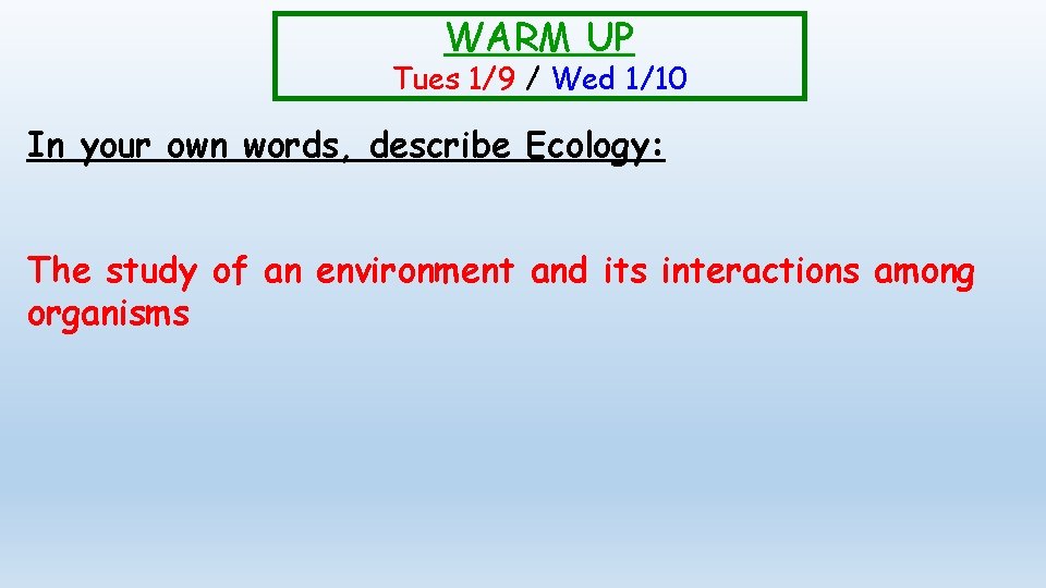 WARM UP Tues 1/9 / Wed 1/10 In your own words, describe Ecology: The