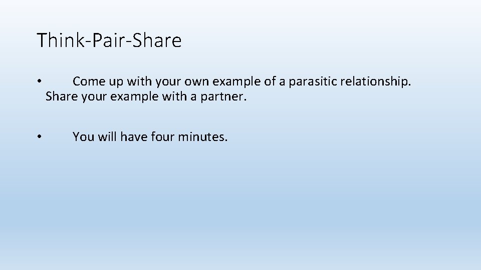 Think-Pair-Share • • Come up with your own example of a parasitic relationship. Share