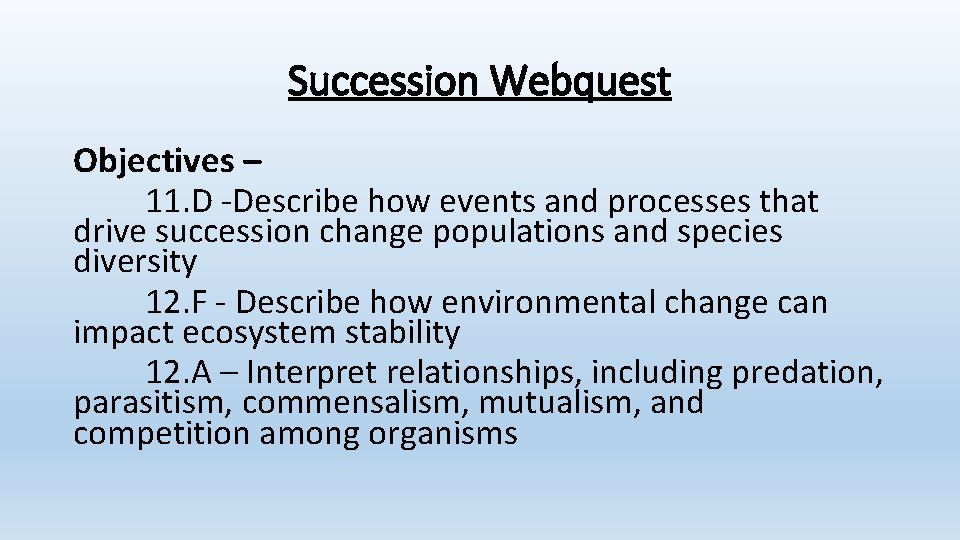 Succession Webquest Objectives – 11. D -Describe how events and processes that drive succession