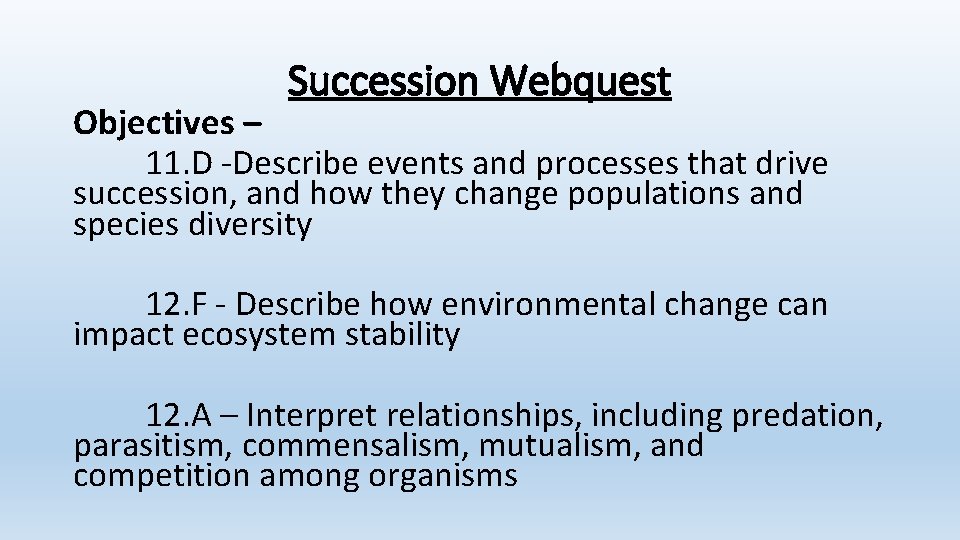 Succession Webquest Objectives – 11. D -Describe events and processes that drive succession, and