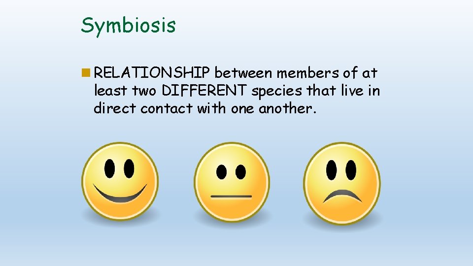 Symbiosis RELATIONSHIP between members of at least two DIFFERENT species that live in direct