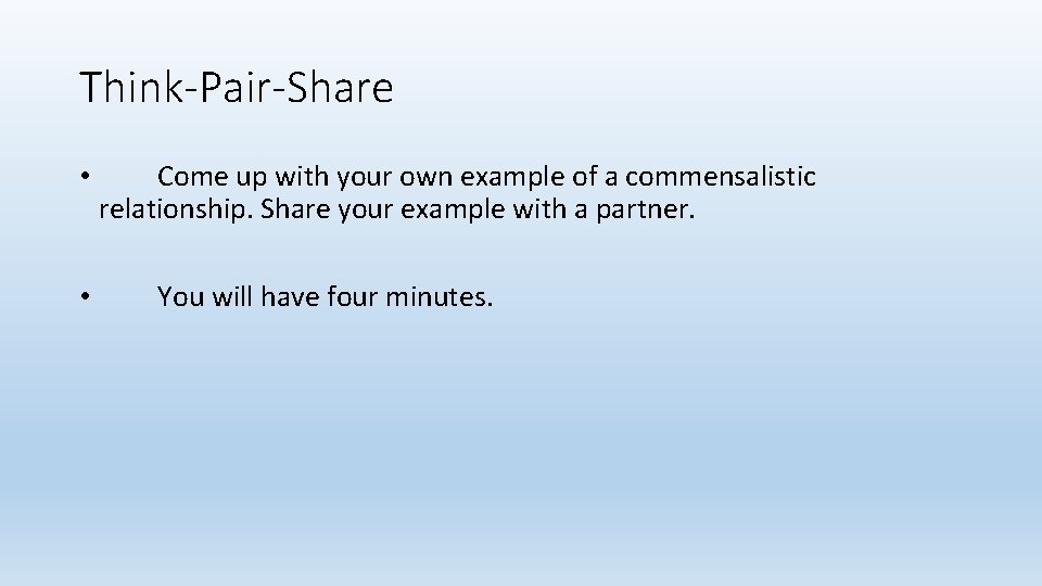 Think-Pair-Share • • Come up with your own example of a commensalistic relationship. Share