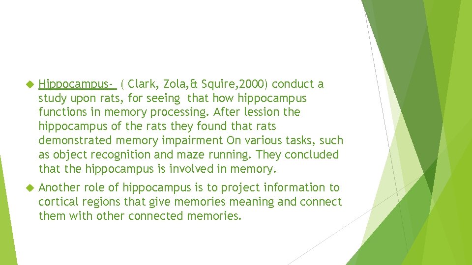  Hippocampus- ( Clark, Zola, & Squire, 2000) conduct a study upon rats, for