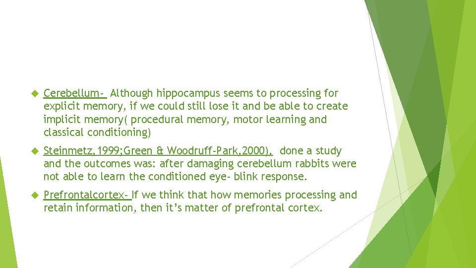  Cerebellum- Although hippocampus seems to processing for explicit memory, if we could still