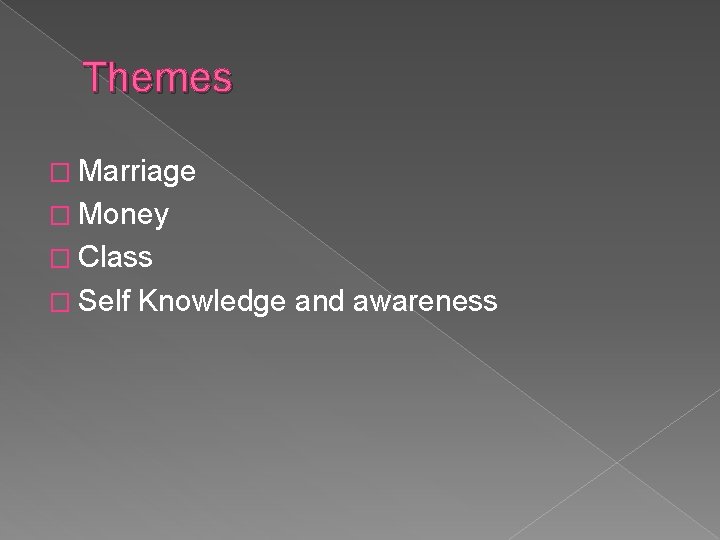 Themes � Marriage � Money � Class � Self Knowledge and awareness 