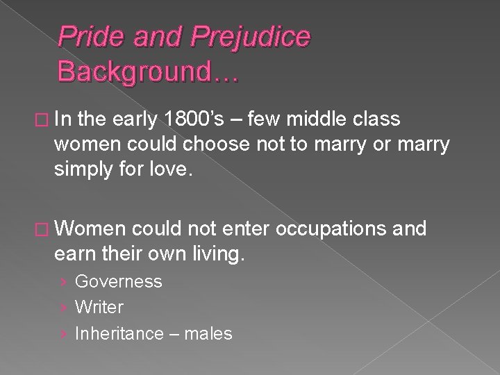 Pride and Prejudice Background… � In the early 1800’s – few middle class women