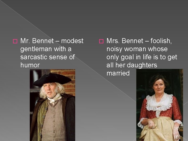 � Mr. Bennet – modest gentleman with a sarcastic sense of humor � Mrs.