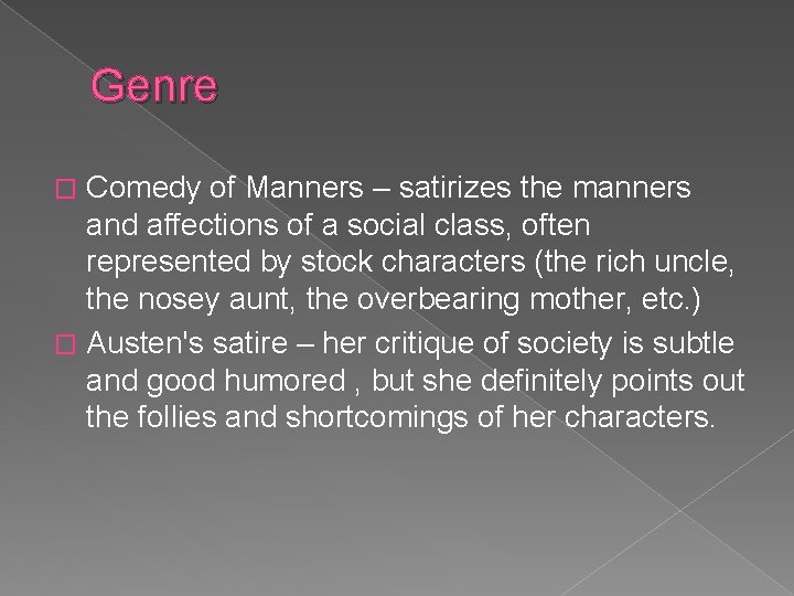 Genre Comedy of Manners – satirizes the manners and affections of a social class,