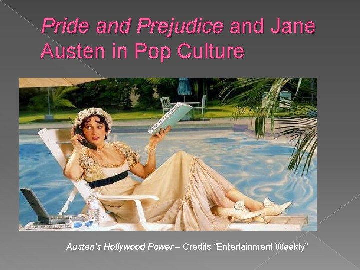 Pride and Prejudice and Jane Austen in Pop Culture Austen’s Hollywood Power – Credits