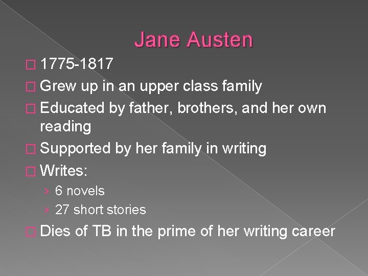 Jane Austen � 1775 -1817 � Grew up in an upper class family �