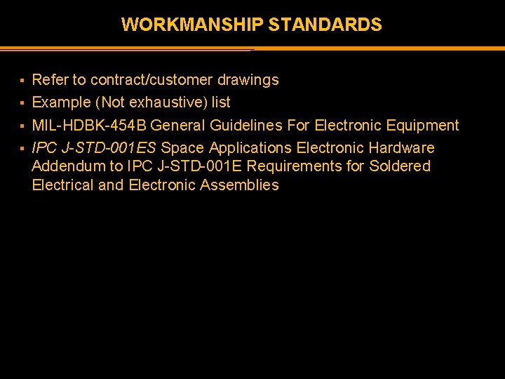 WORKMANSHIP STANDARDS Refer to contract/customer drawings § Example (Not exhaustive) list § MIL-HDBK-454 B