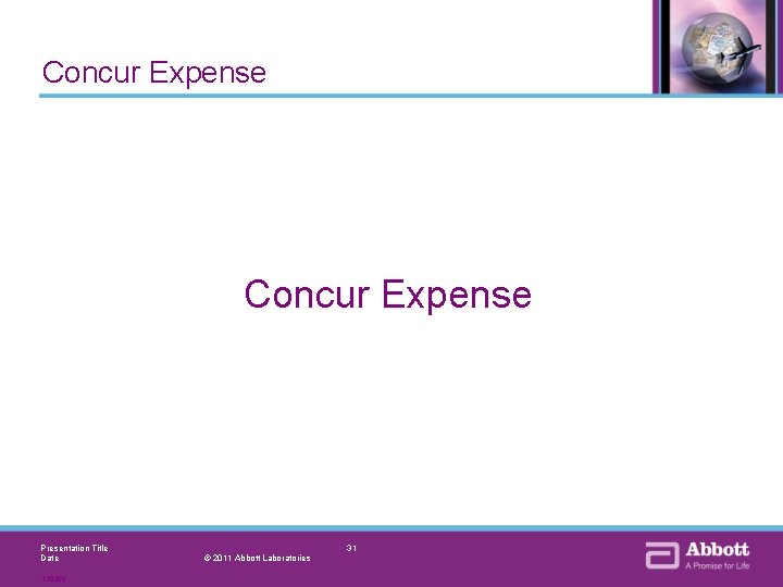 Concur Expense Presentation Title Date 110265 31 © 2011 Abbott Laboratories 