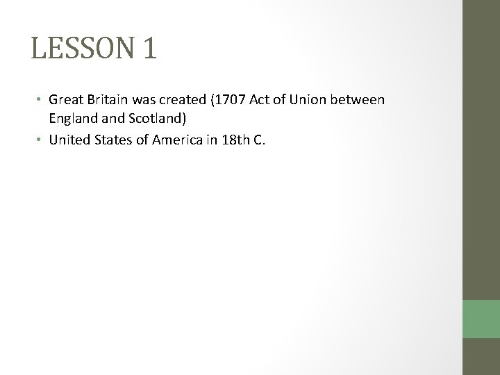 LESSON 1 • Great Britain was created (1707 Act of Union between England Scotland)