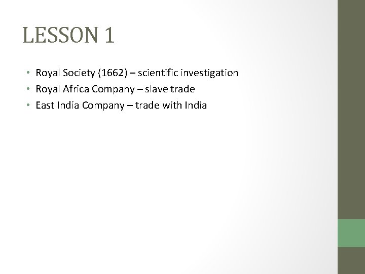 LESSON 1 • Royal Society (1662) – scientific investigation • Royal Africa Company –