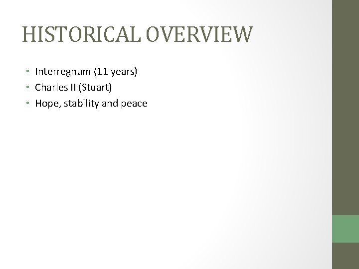 HISTORICAL OVERVIEW • Interregnum (11 years) • Charles II (Stuart) • Hope, stability and