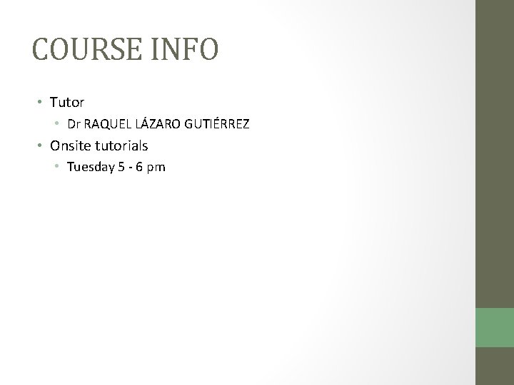 COURSE INFO • Tutor • Dr RAQUEL LÁZARO GUTIÉRREZ • Onsite tutorials • Tuesday