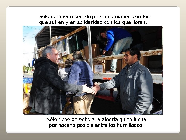 Sólo se puede ser alegre en comunión con los que sufren y en solidaridad