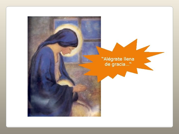 “Alégrate llena de gracia…“ 
