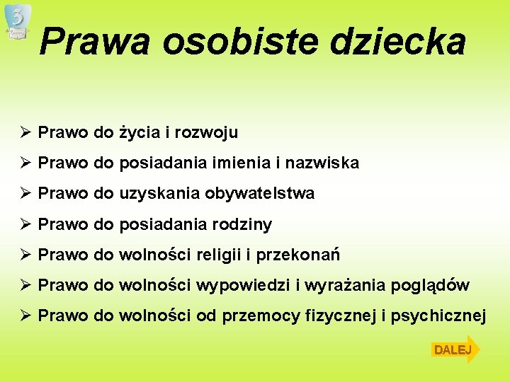 Prawa osobiste dziecka Ø Prawo do życia i rozwoju Ø Prawo do posiadania imienia