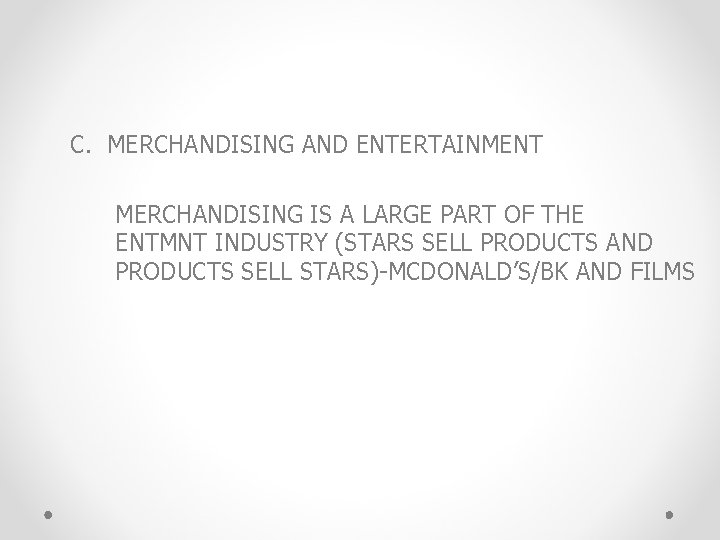 C. MERCHANDISING AND ENTERTAINMENT MERCHANDISING IS A LARGE PART OF THE ENTMNT INDUSTRY (STARS