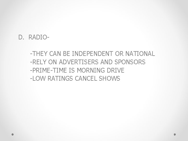 D. RADIO-THEY CAN BE INDEPENDENT OR NATIONAL -RELY ON ADVERTISERS AND SPONSORS -PRIME-TIME IS