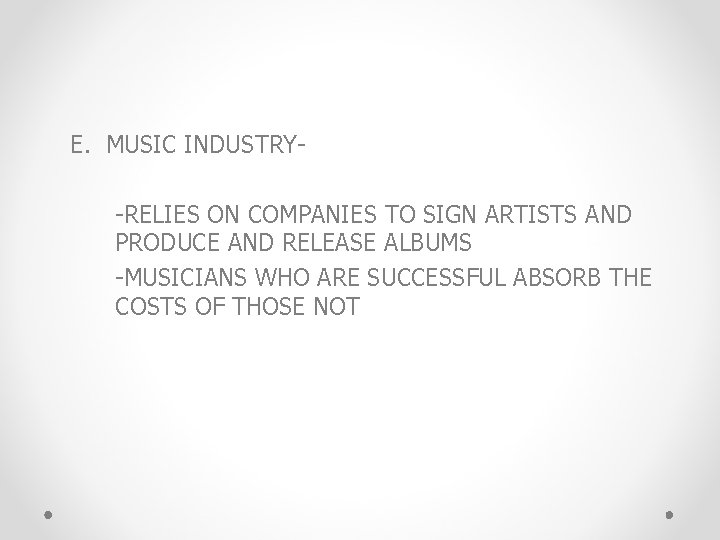 E. MUSIC INDUSTRY-RELIES ON COMPANIES TO SIGN ARTISTS AND PRODUCE AND RELEASE ALBUMS -MUSICIANS