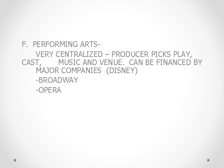 F. PERFORMING ARTSVERY CENTRALIZED – PRODUCER PICKS PLAY, CAST, MUSIC AND VENUE. CAN BE