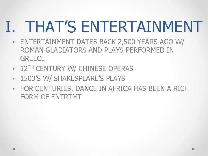 I. THAT’S ENTERTAINMENT • ENTERTAINMENT DATES BACK 2, 500 YEARS AGO W/ ROMAN GLADIATORS