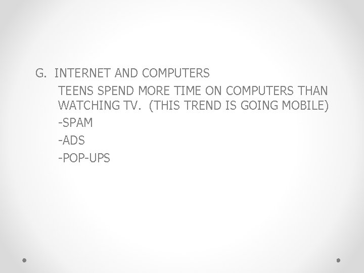 G. INTERNET AND COMPUTERS TEENS SPEND MORE TIME ON COMPUTERS THAN WATCHING TV. (THIS