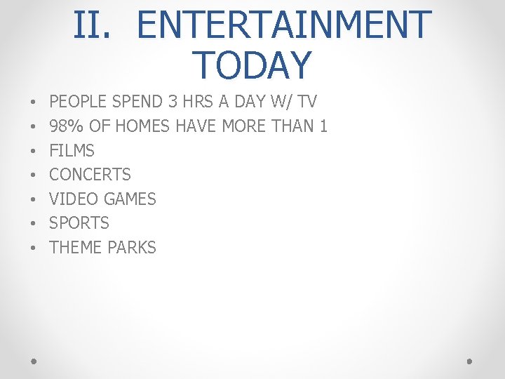 II. ENTERTAINMENT TODAY • • PEOPLE SPEND 3 HRS A DAY W/ TV 98%