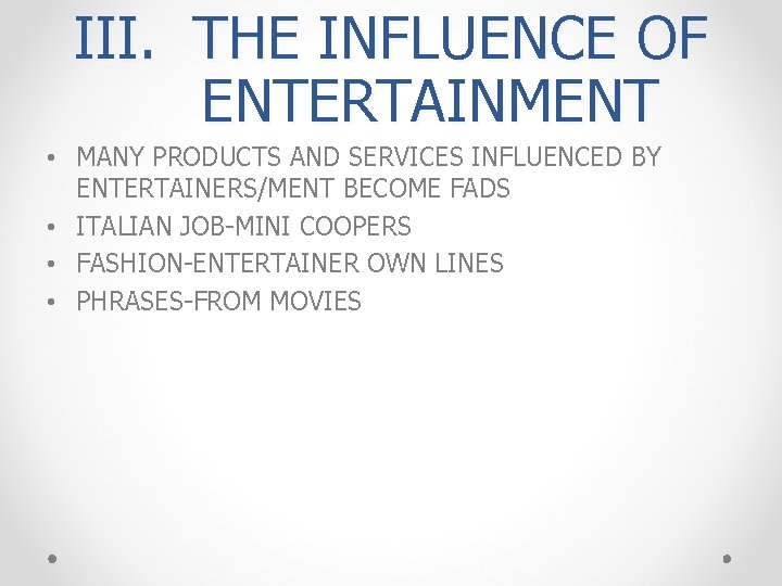 III. THE INFLUENCE OF ENTERTAINMENT • MANY PRODUCTS AND SERVICES INFLUENCED BY ENTERTAINERS/MENT BECOME III. THE INFLUENCE OF ENTERTAINMENT • MANY PRODUCTS AND SERVICES INFLUENCED BY ENTERTAINERS/MENT BECOME