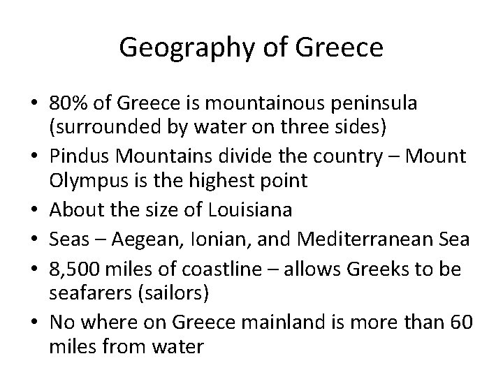 Geography of Greece • 80% of Greece is mountainous peninsula (surrounded by water on
