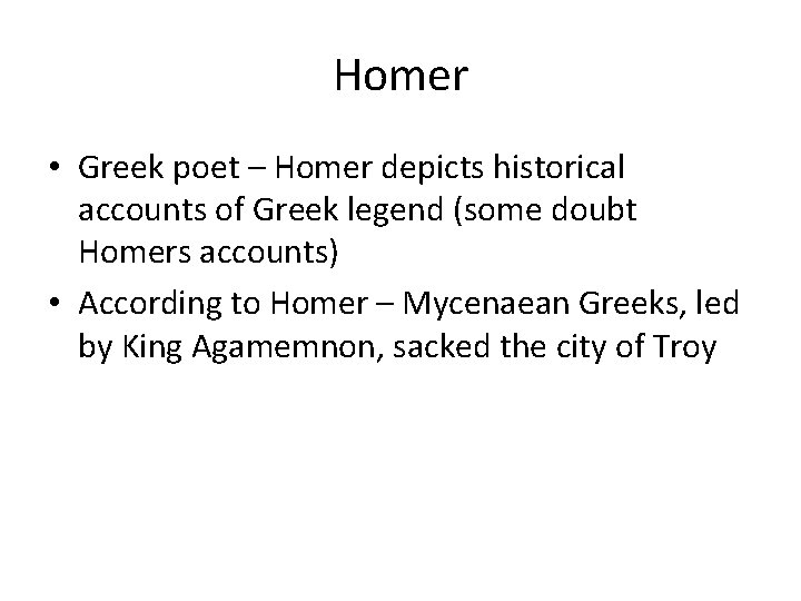 Homer • Greek poet – Homer depicts historical accounts of Greek legend (some doubt