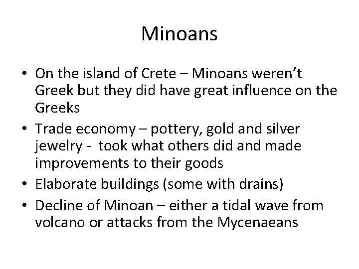 Minoans • On the island of Crete – Minoans weren’t Greek but they did