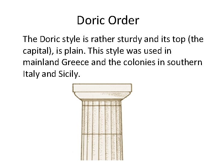 Doric Order The Doric style is rather sturdy and its top (the capital), is