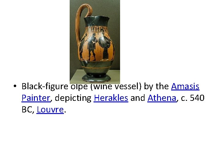  • Black-figure olpe (wine vessel) by the Amasis Painter, depicting Herakles and Athena,
