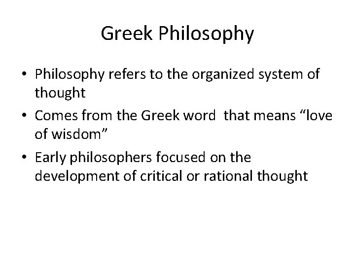 Greek Philosophy • Philosophy refers to the organized system of thought • Comes from