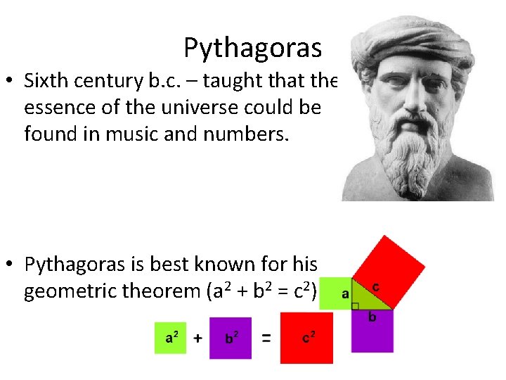 Pythagoras • Sixth century b. c. – taught that the essence of the universe
