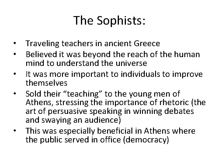 The Sophists: • Traveling teachers in ancient Greece • Believed it was beyond the